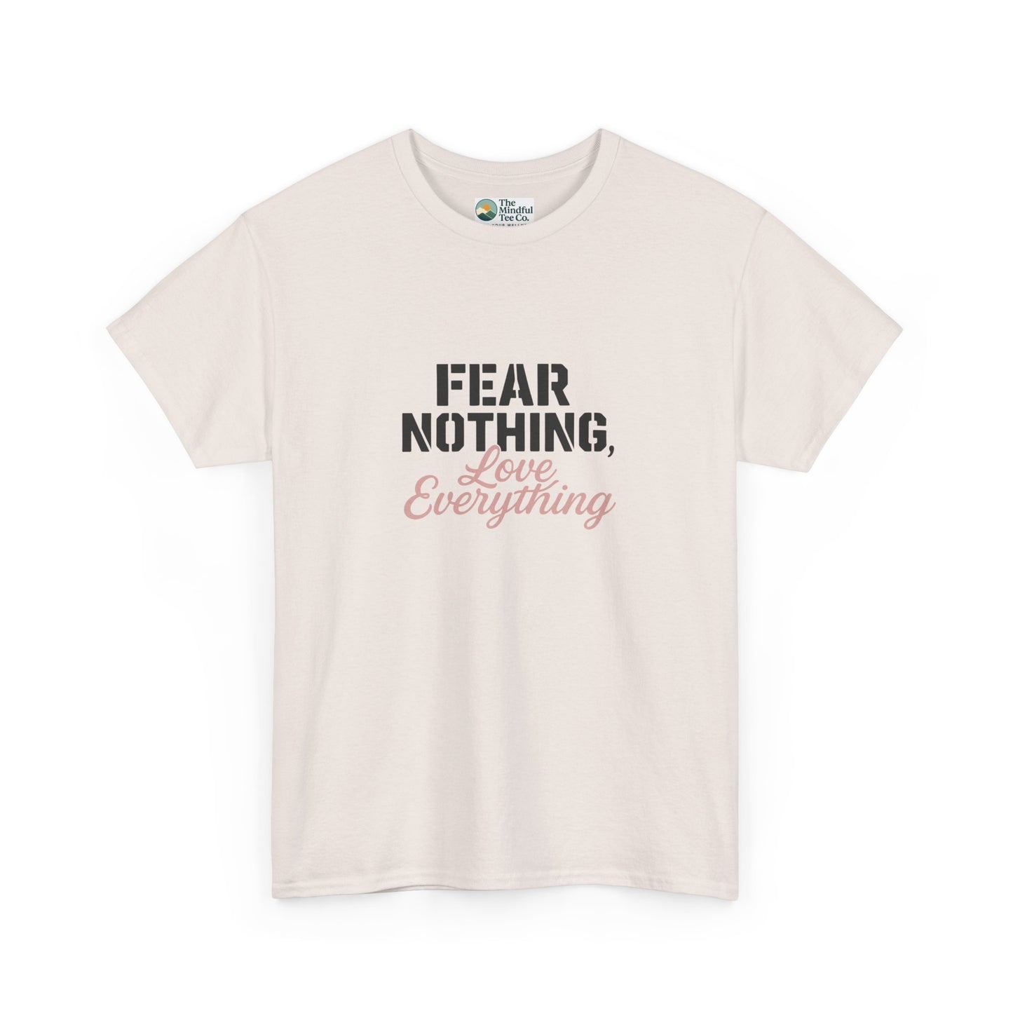 Fear Nothing, Love Everything T-Shirt – Motivational & Mindfulness Tee