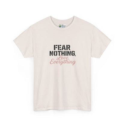 Fear Nothing, Love Everything T-Shirt – Motivational & Mindfulness Tee