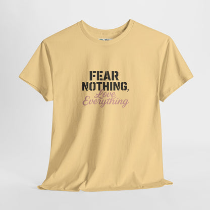 Fear Nothing, Love Everything T-Shirt – Motivational & Mindfulness Tee