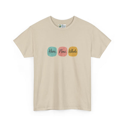 Here. Now. Whole. T-Shirt – Minimalist Mindfulness Tee