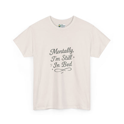 Mentally I’m Still in Bed T-Shirt – Relatable Lazy Day Tee