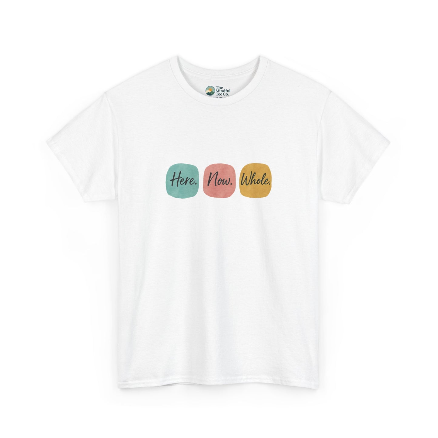 Here. Now. Whole. T-Shirt – Minimalist Mindfulness Tee