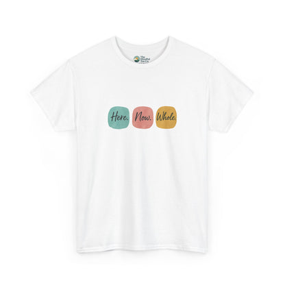 Here. Now. Whole. T-Shirt – Minimalist Mindfulness Tee