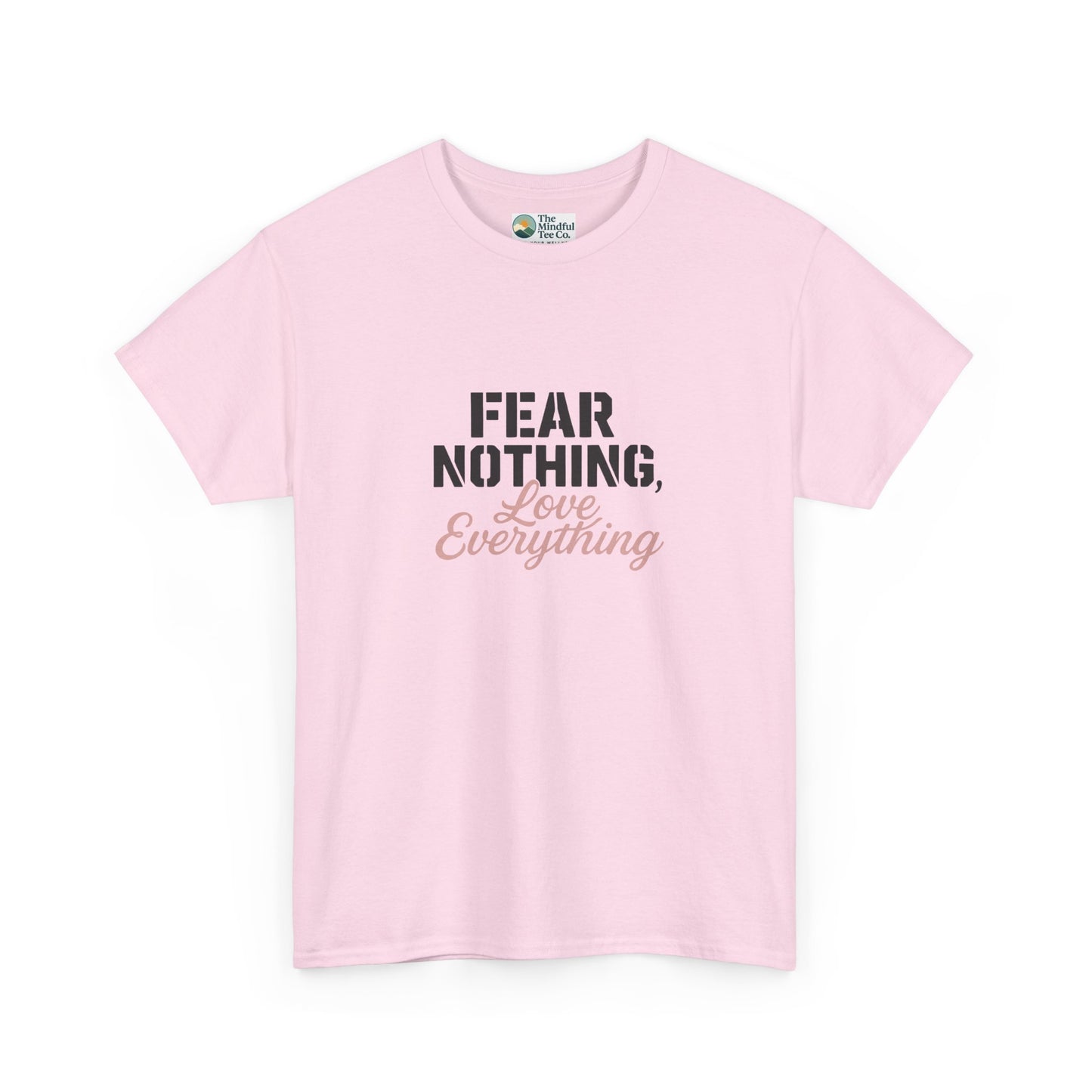 Fear Nothing, Love Everything T-Shirt – Motivational & Mindfulness Tee