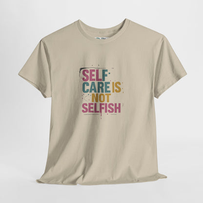 Self Care Is Not Selfish T-Shirt – Mental Health & Wellness Tee  Tee