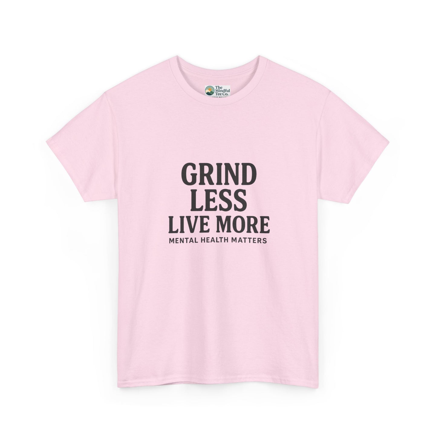 Grind Less, Live More T-Shirt – Mental Health Matters Tee
