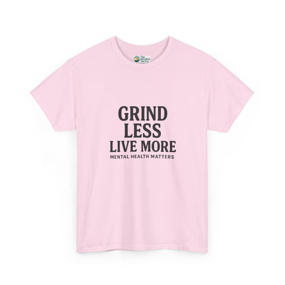 Grind Less, Live More T-Shirt – Mental Health Matters Tee