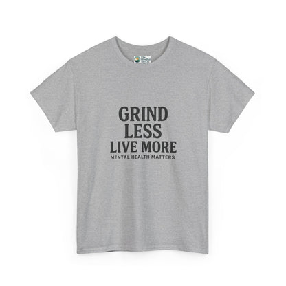 Grind Less, Live More T-Shirt – Mental Health Matters Tee