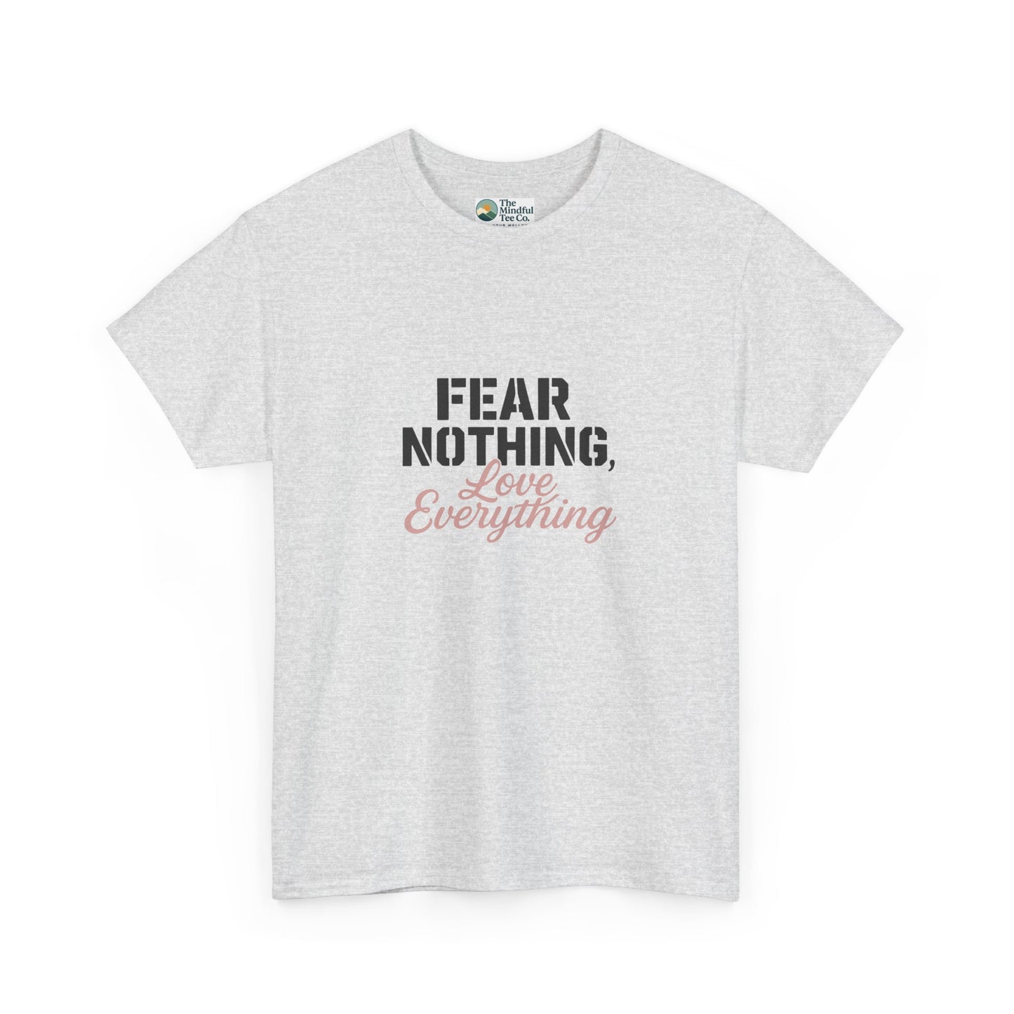 Fear Nothing, Love Everything T-Shirt – Motivational & Mindfulness Tee