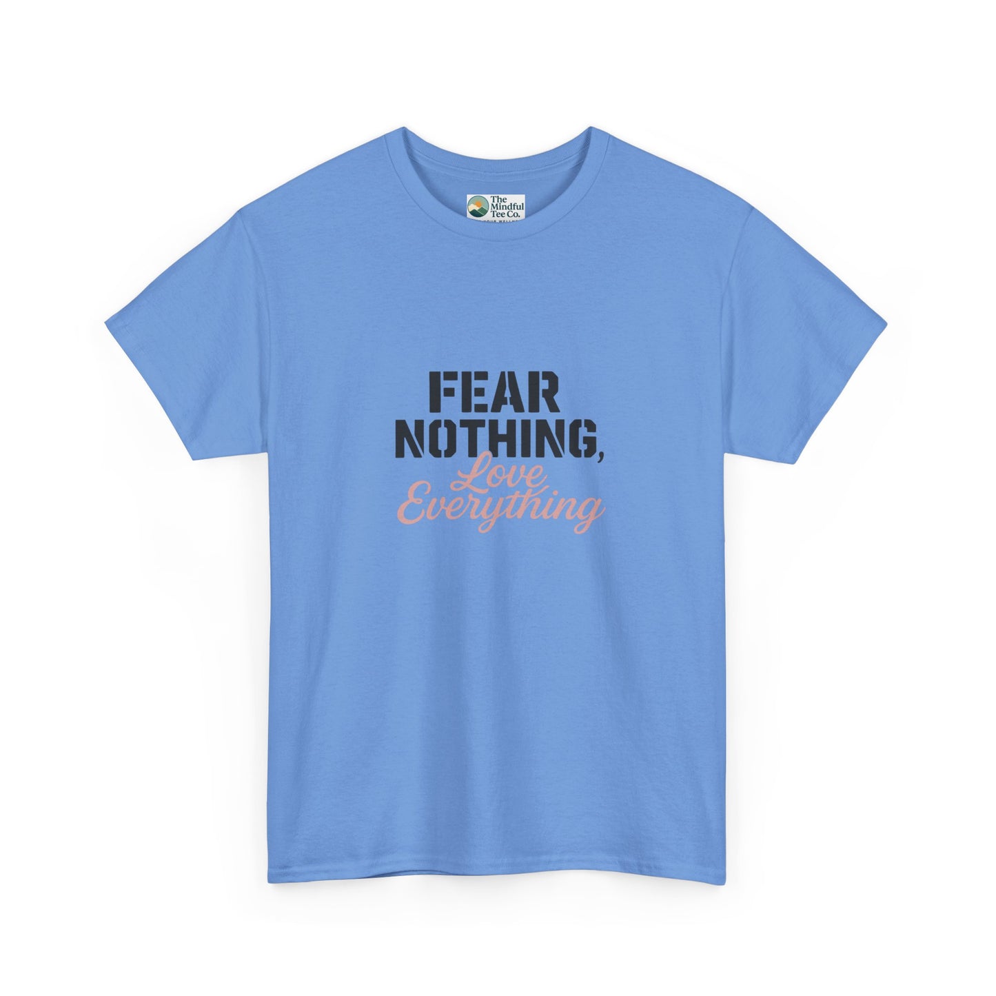 Fear Nothing, Love Everything T-Shirt – Motivational & Mindfulness Tee