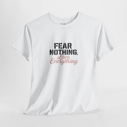 Fear Nothing, Love Everything T-Shirt – Motivational & Mindfulness Tee
