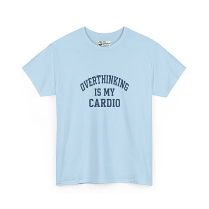 Overthinking Is My Cardio T-Shirt - Mental Health & Humor