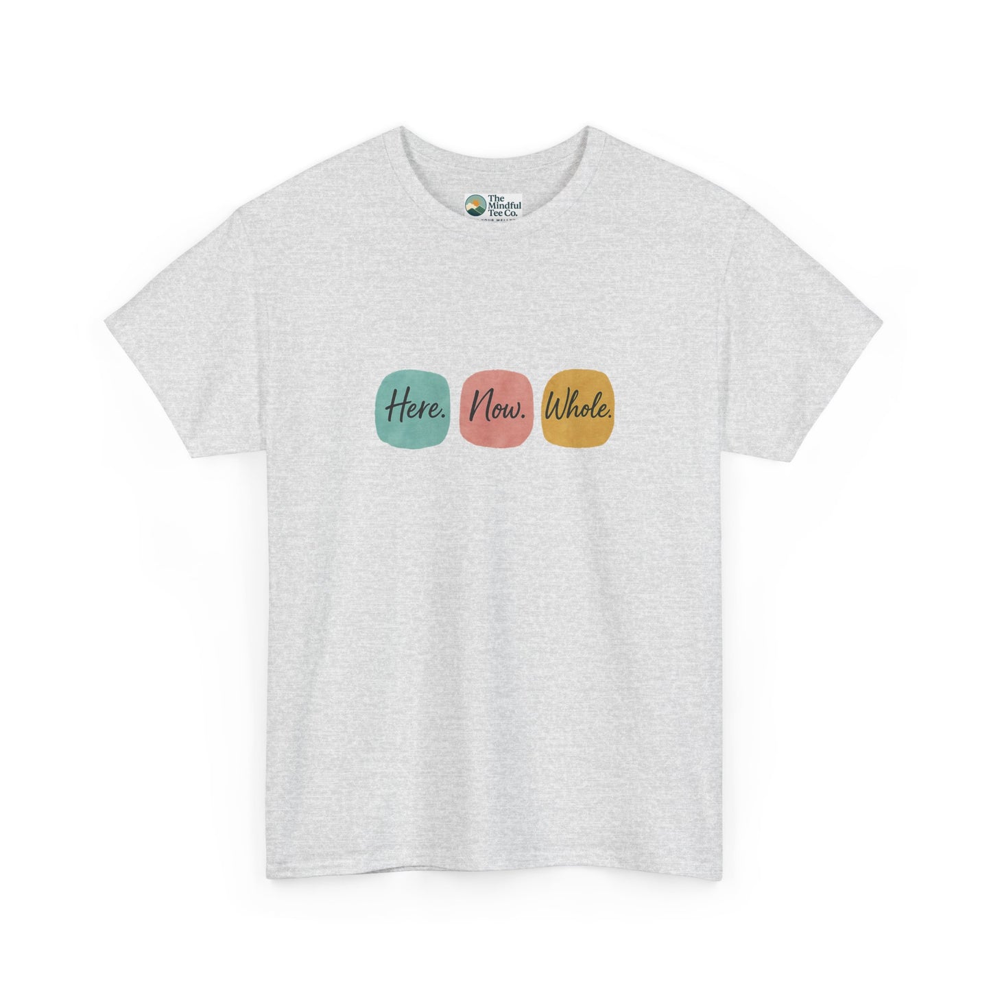 Here. Now. Whole. T-Shirt – Minimalist Mindfulness Tee
