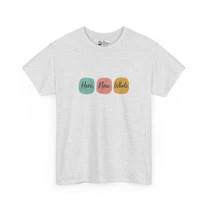 Here. Now. Whole. T-Shirt – Minimalist Mindfulness Tee