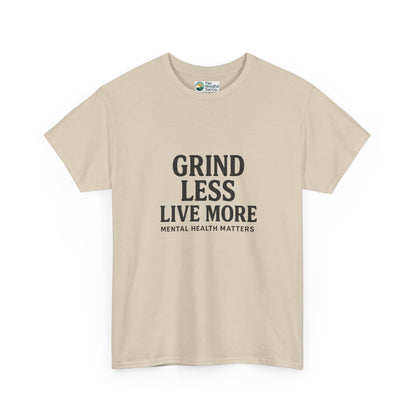 Grind Less, Live More T-Shirt – Mental Health Matters Tee