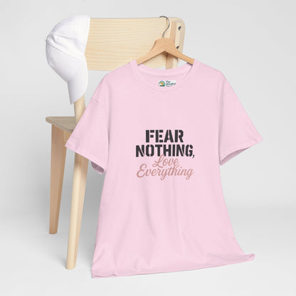 Fear Nothing, Love Everything T-Shirt – Motivational & Mindfulness Tee