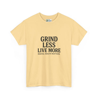 Grind Less, Live More T-Shirt – Mental Health Matters Tee