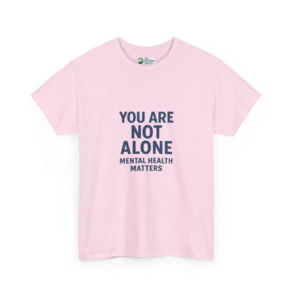 You Are Not Alone - Mental Health Matters Tee