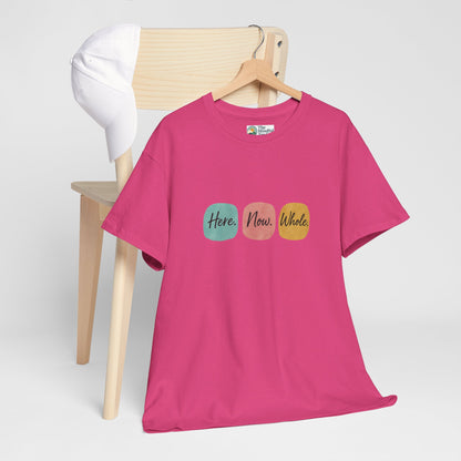 Here. Now. Whole. T-Shirt – Minimalist Mindfulness Tee