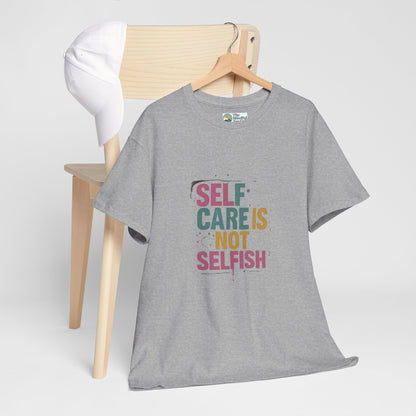 Self Care Is Not Selfish T-Shirt – Mental Health & Wellness Tee  Tee