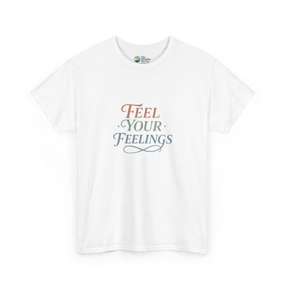 Feel Your Feelings T-Shirt – Mental Health Affirmation Tee
