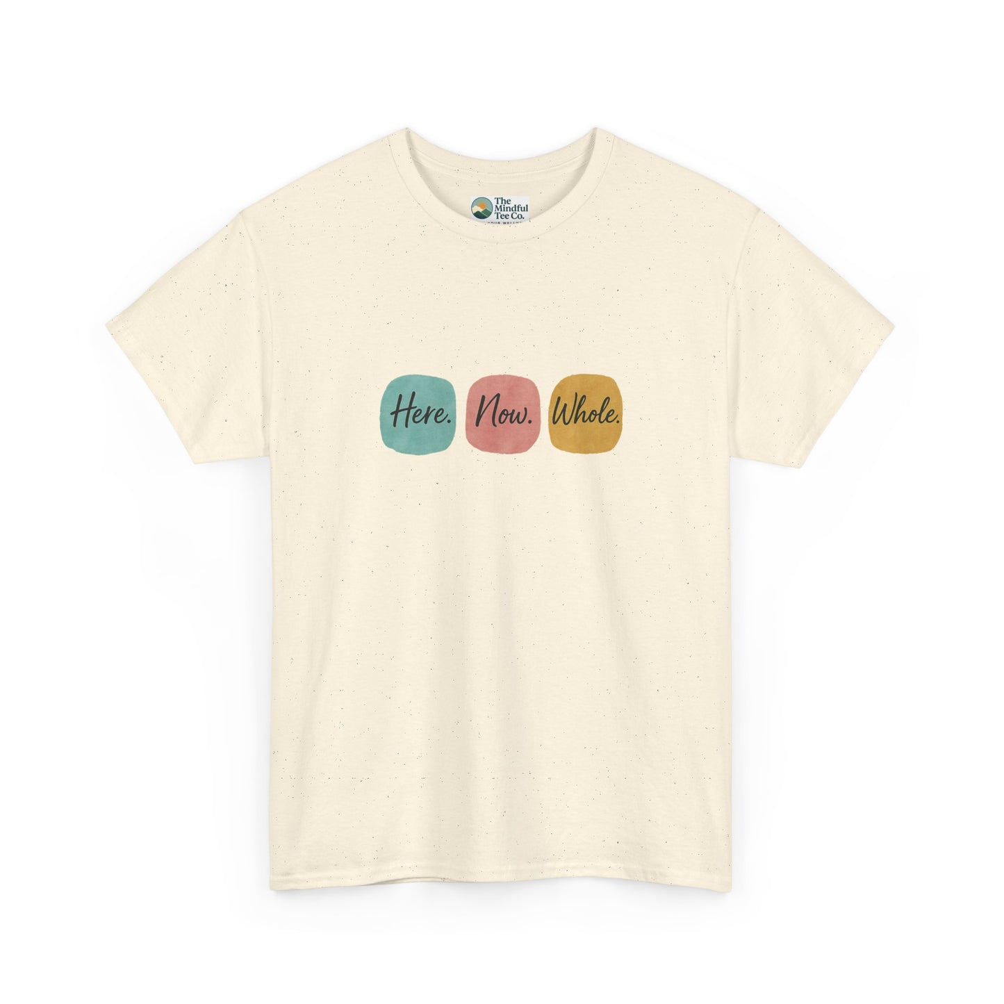 Here. Now. Whole. T-Shirt – Minimalist Mindfulness Tee