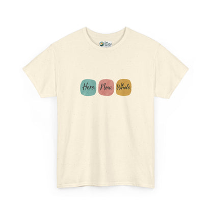 Here. Now. Whole. T-Shirt – Minimalist Mindfulness Tee