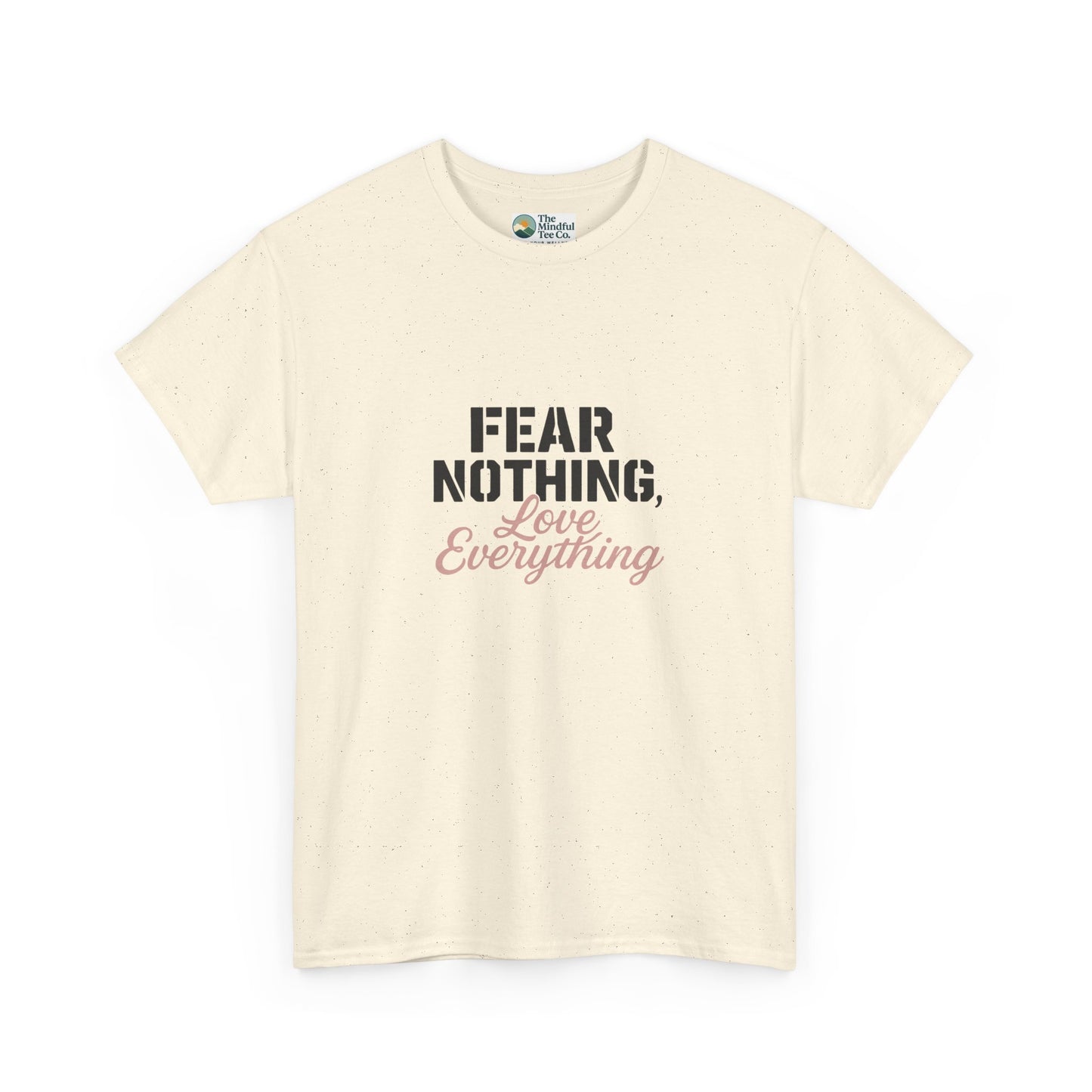 Fear Nothing, Love Everything T-Shirt – Motivational & Mindfulness Tee