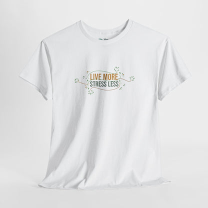 Live More, Stress Less T-Shirt – Positive Mental Health Tee