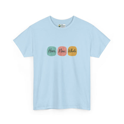 Here. Now. Whole. T-Shirt – Minimalist Mindfulness Tee