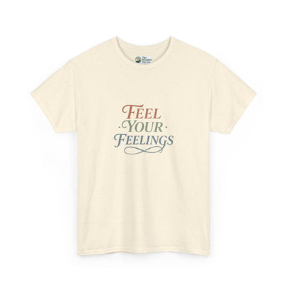 Feel Your Feelings T-Shirt – Mental Health Affirmation Tee