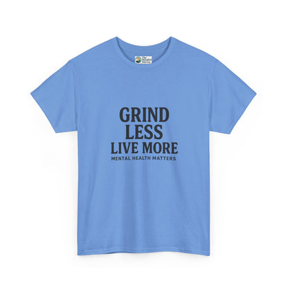 Grind Less, Live More T-Shirt – Mental Health Matters Tee