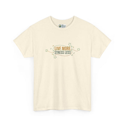 Live More, Stress Less T-Shirt – Positive Mental Health Tee
