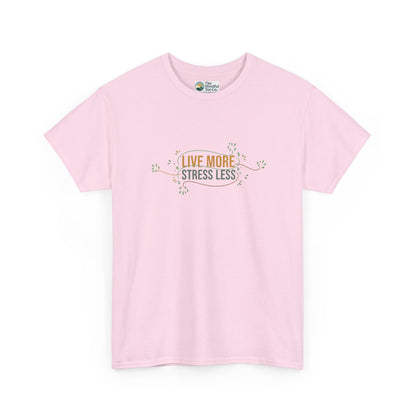 Live More, Stress Less T-Shirt – Positive Mental Health Tee