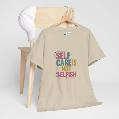 Self Care Is Not Selfish T-Shirt – Mental Health & Wellness Tee  Tee