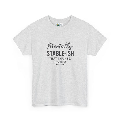 Mentally Stable-ish T-Shirt – Relatable Mental Health Tee