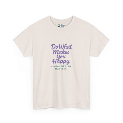 Do What Makes You Happy T-Shirt – Mental Health Matters  Tee