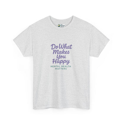 Do What Makes You Happy T-Shirt – Mental Health Matters  Tee