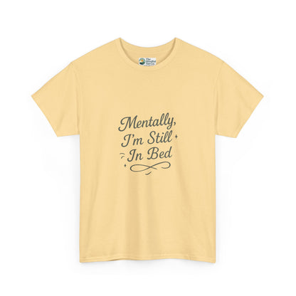 Mentally I’m Still in Bed T-Shirt – Relatable Lazy Day Tee