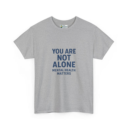 You Are Not Alone - Mental Health Matters Tee