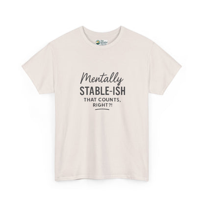 Mentally Stable-ish T-Shirt – Relatable Mental Health Tee