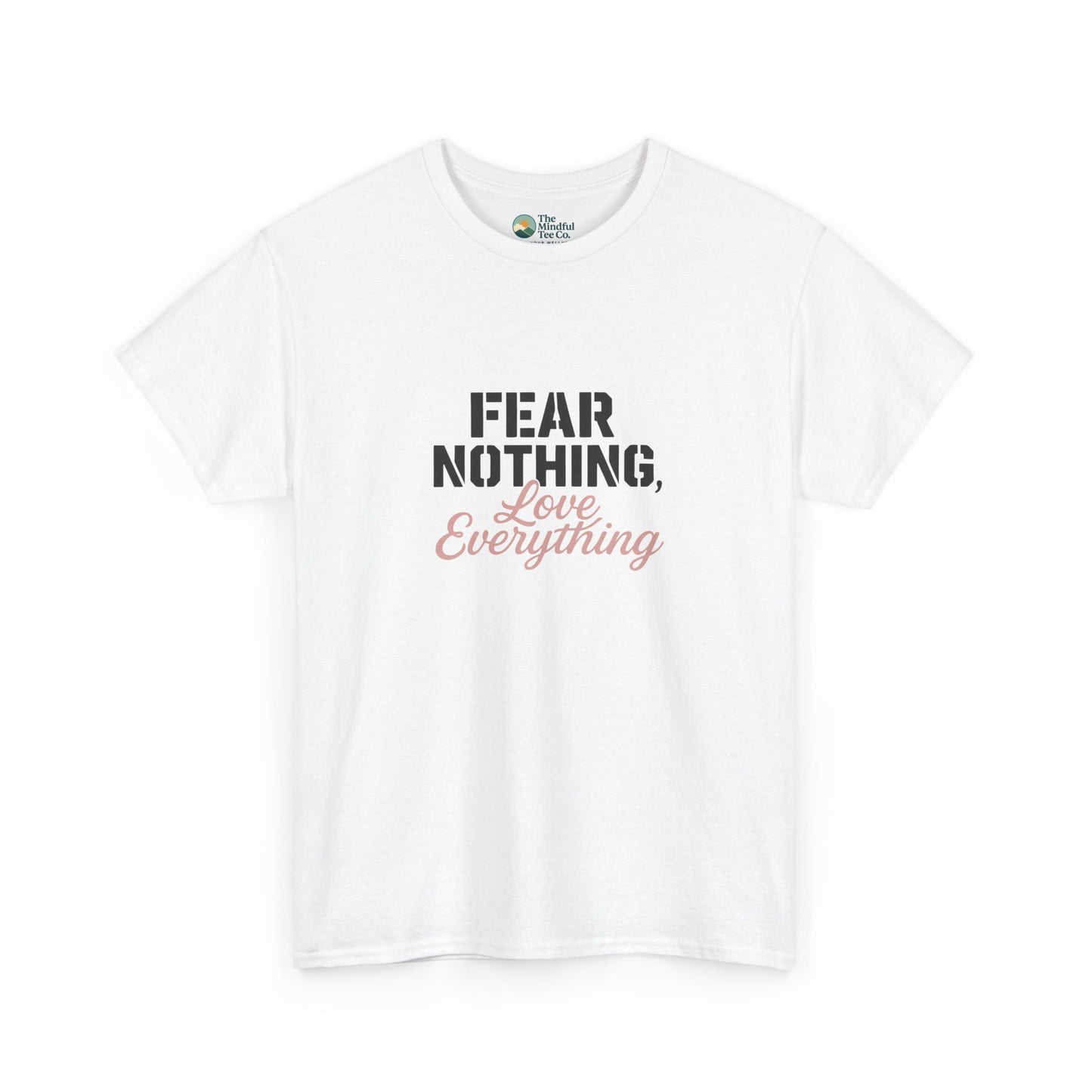 Fear Nothing, Love Everything T-Shirt – Motivational & Mindfulness Tee