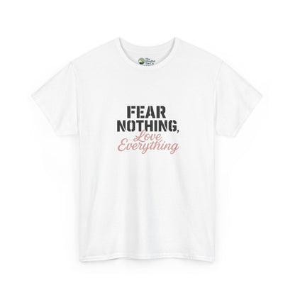 Fear Nothing, Love Everything T-Shirt – Motivational & Mindfulness Tee