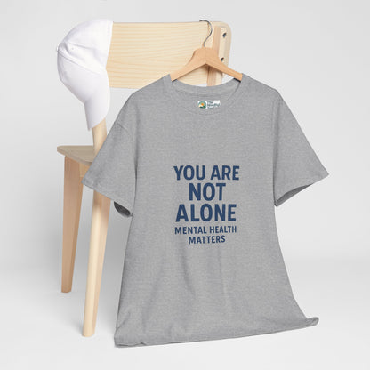 You Are Not Alone - Mental Health Matters Tee