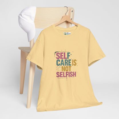 Self Care Is Not Selfish T-Shirt – Mental Health & Wellness Tee  Tee