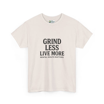 Grind Less, Live More T-Shirt – Mental Health Matters Tee