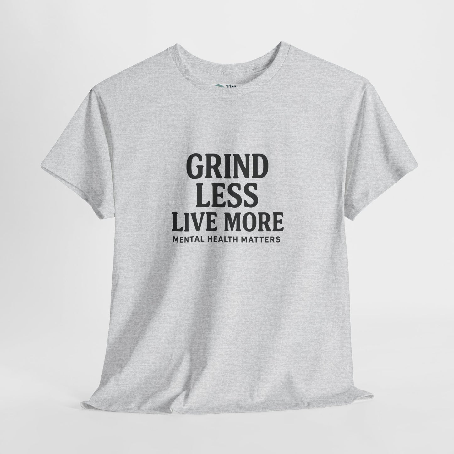 Grind Less, Live More T-Shirt – Mental Health Matters Tee