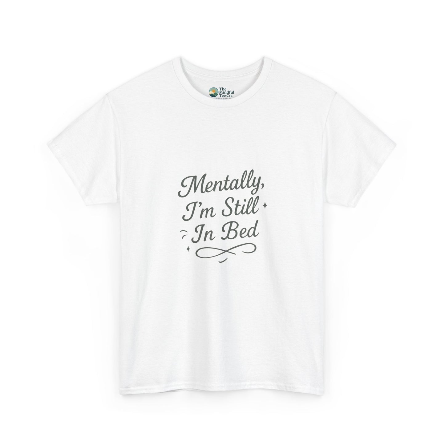 Mentally I’m Still in Bed T-Shirt – Relatable Lazy Day Tee