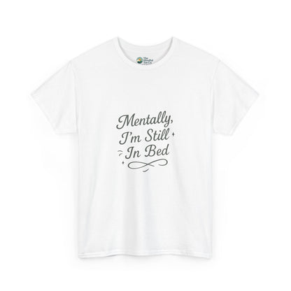 Mentally I’m Still in Bed T-Shirt – Relatable Lazy Day Tee