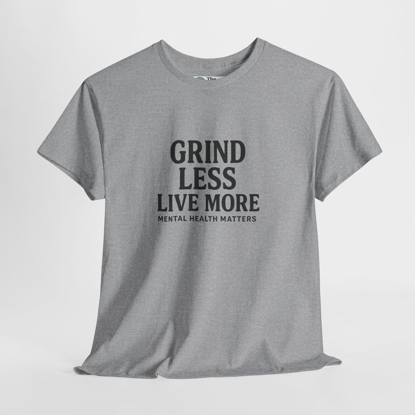 Grind Less, Live More T-Shirt – Mental Health Matters Tee